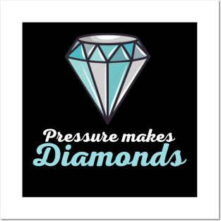 Pressure Makes Diamonds Posters and Art